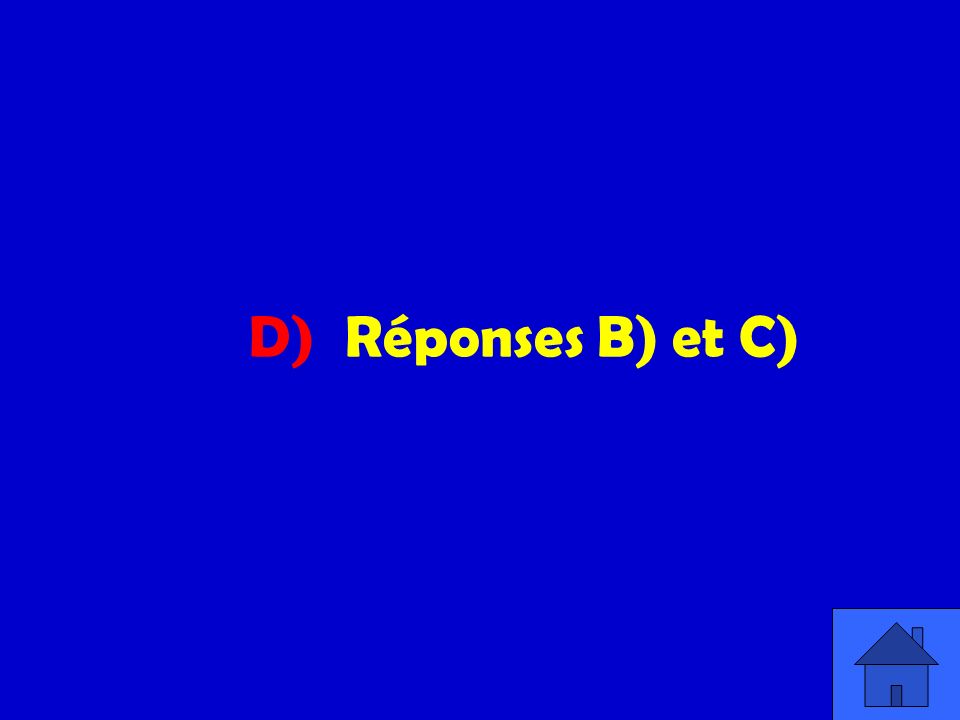 D) Réponses B) et C)