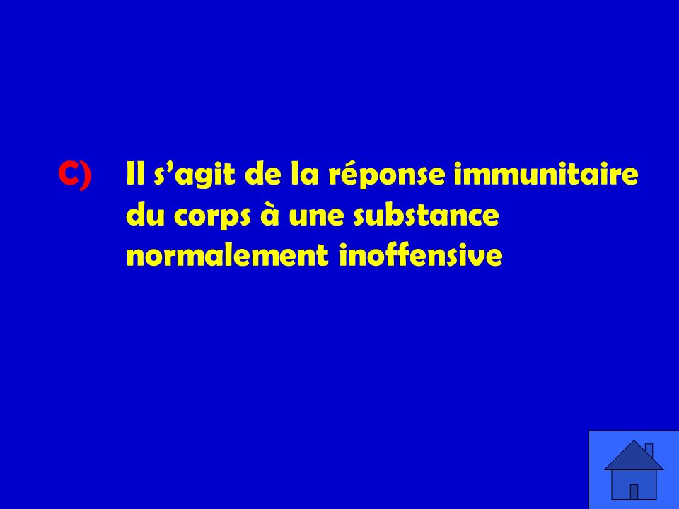 C). Il s’agit de la réponse immunitaire. du corps à une substance