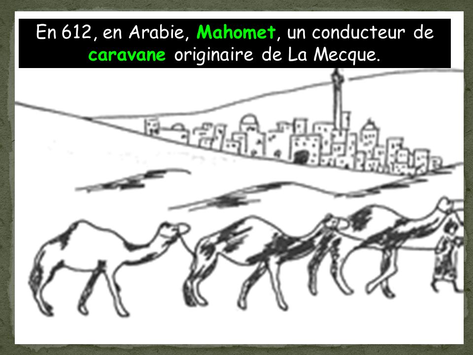 En 612, en Arabie, Mahomet, un conducteur de caravane originaire de La Mecque.