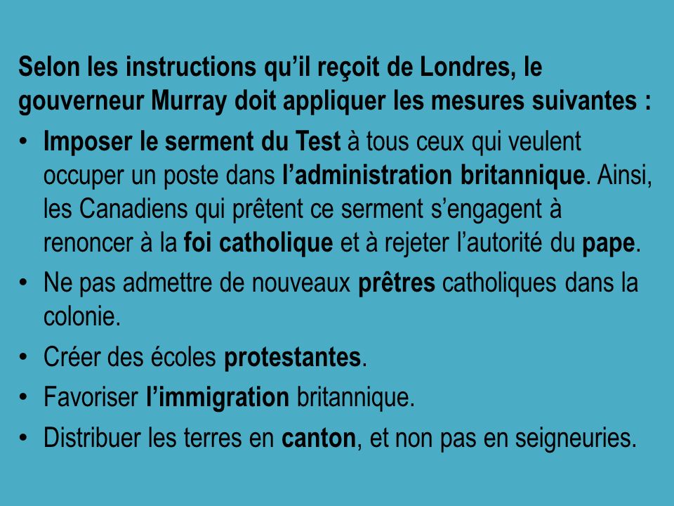Selon les instructions qu’il reçoit de Londres, le gouverneur Murray doit appliquer les mesures suivantes :