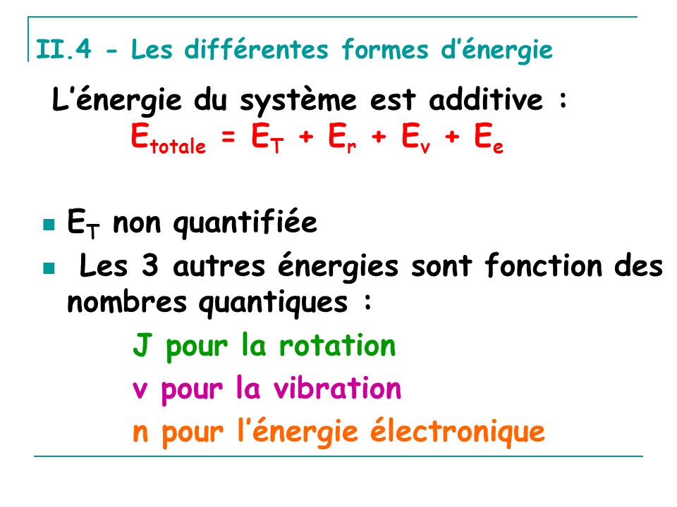 L’énergie du système est additive : Etotale = ET + Er + Ev + Ee