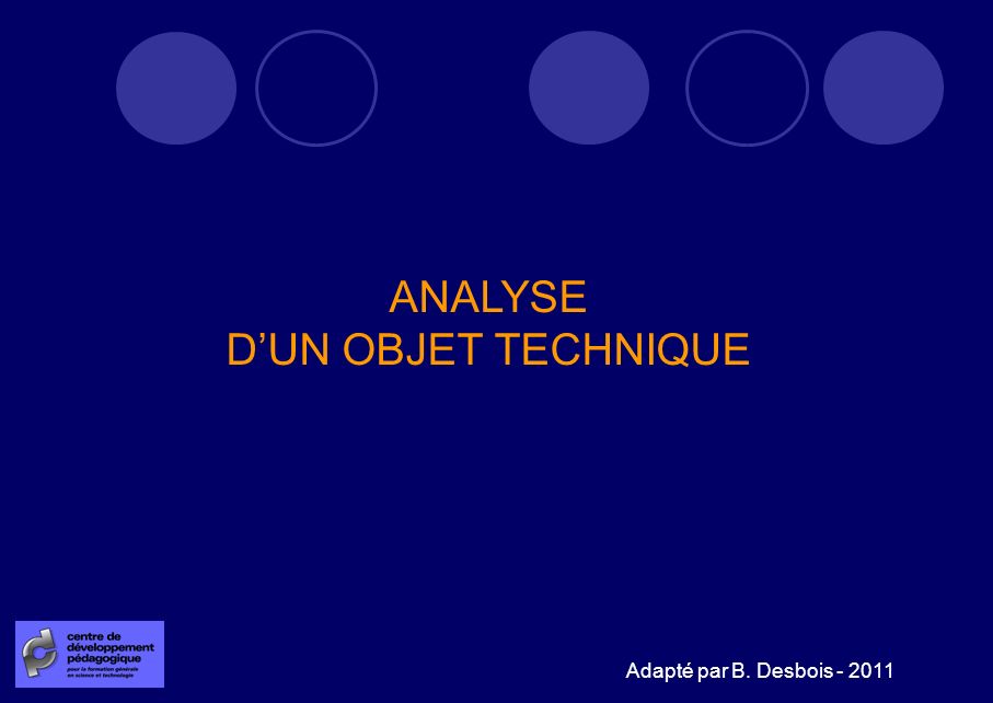 ANALYSE D’UN OBJET TECHNIQUE Adapté par B. Desbois