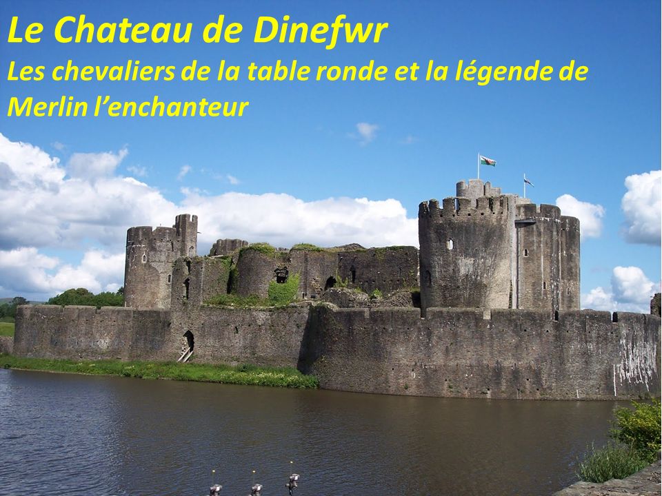 Le Chateau de Dinefwr Les chevaliers de la table ronde et la légende de Merlin l’enchanteur