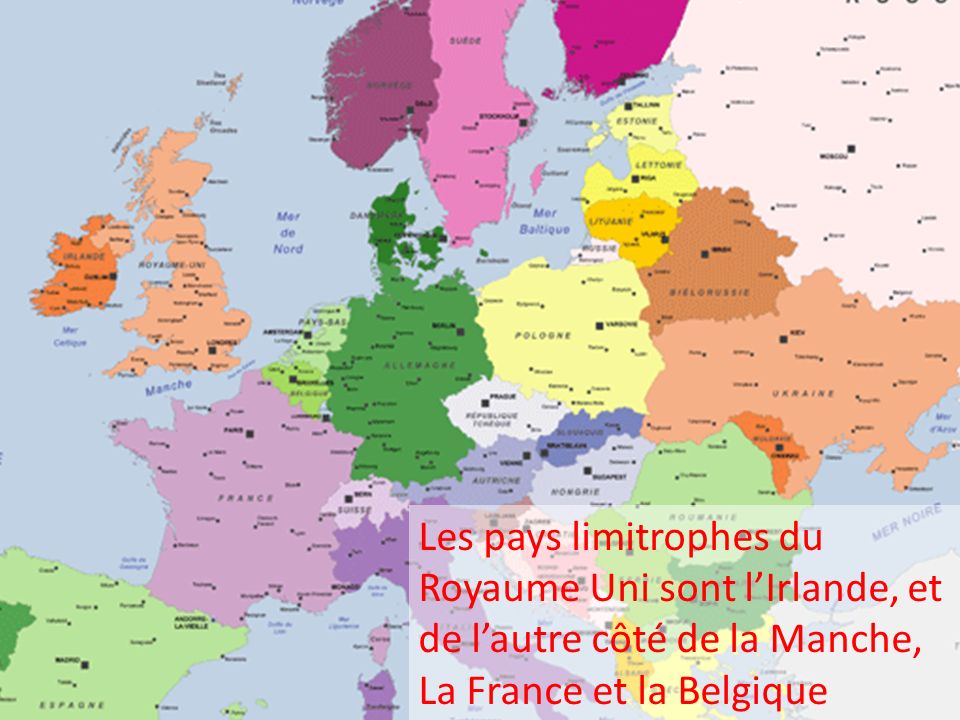 Les pays limitrophes du Royaume Uni sont l’Irlande, et de l’autre côté de la Manche, La France et la Belgique