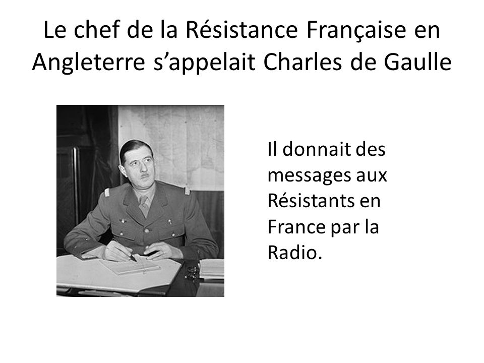 Le chef de la Résistance Française en Angleterre s’appelait Charles de Gaulle