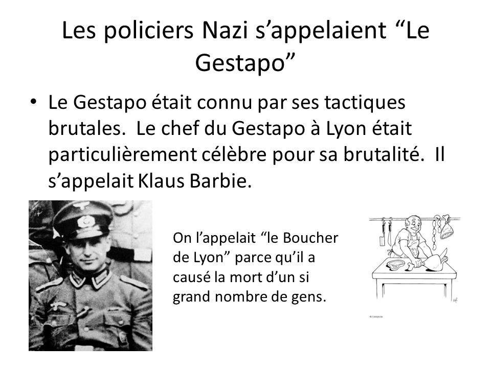 Les policiers Nazi s’appelaient Le Gestapo