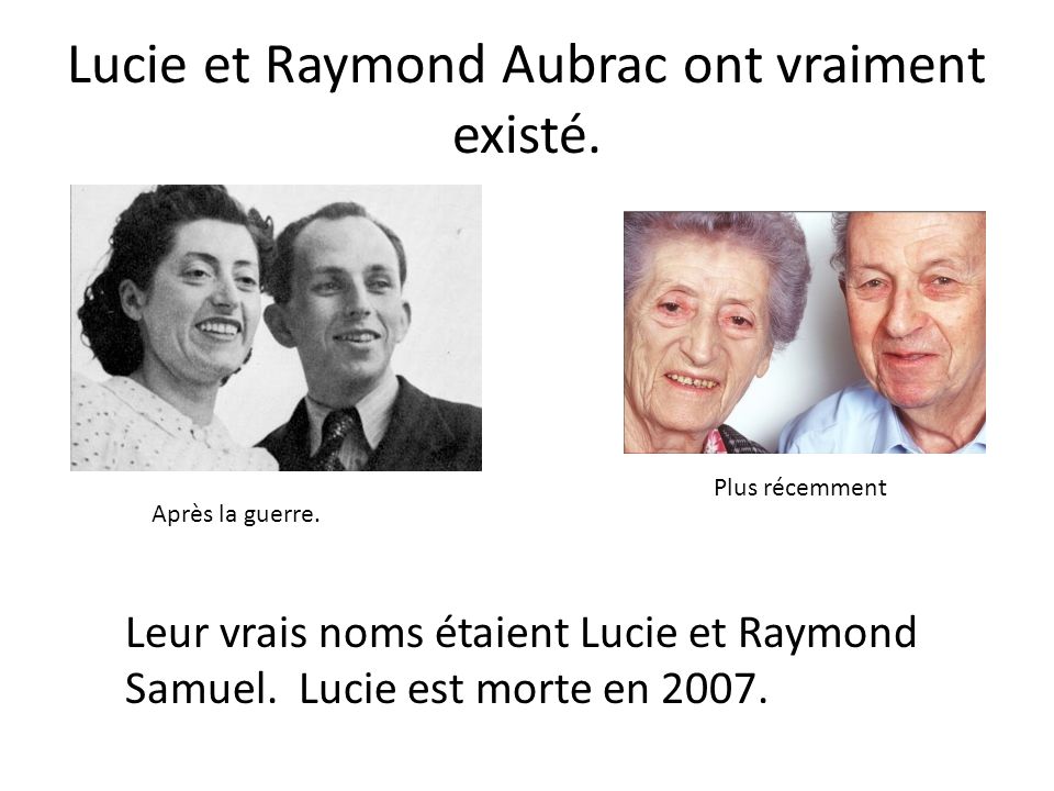 Lucie et Raymond Aubrac ont vraiment existé.