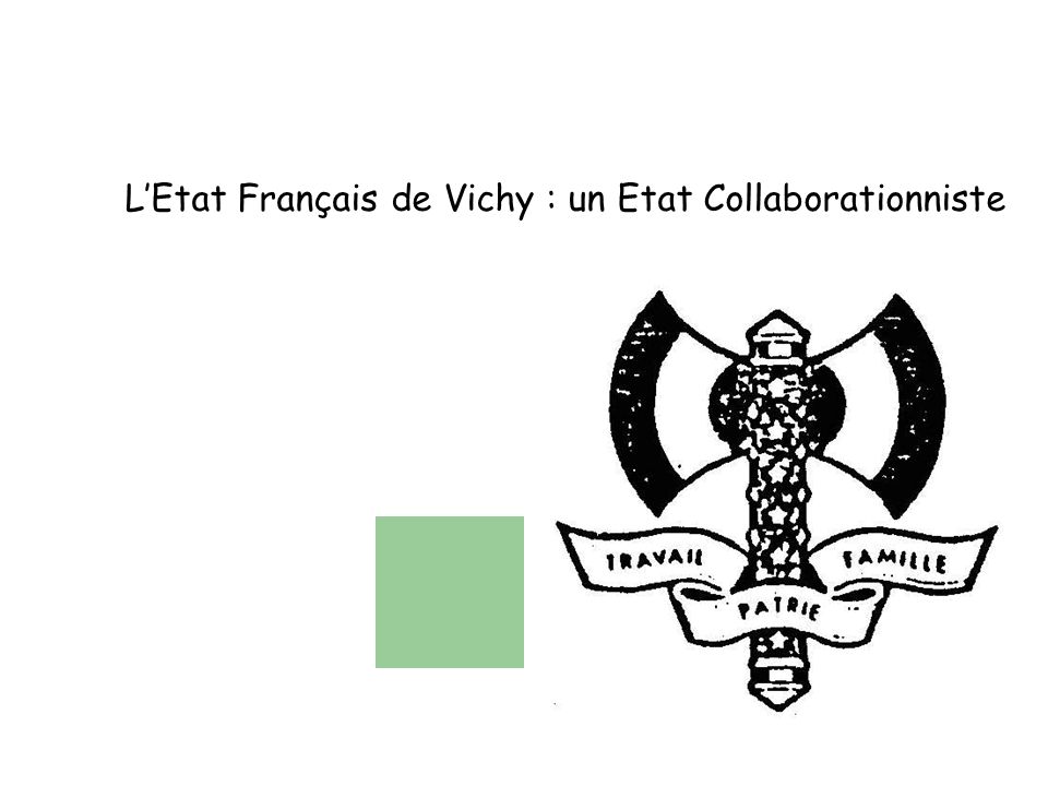 L’Etat Français de Vichy : un Etat Collaborationniste