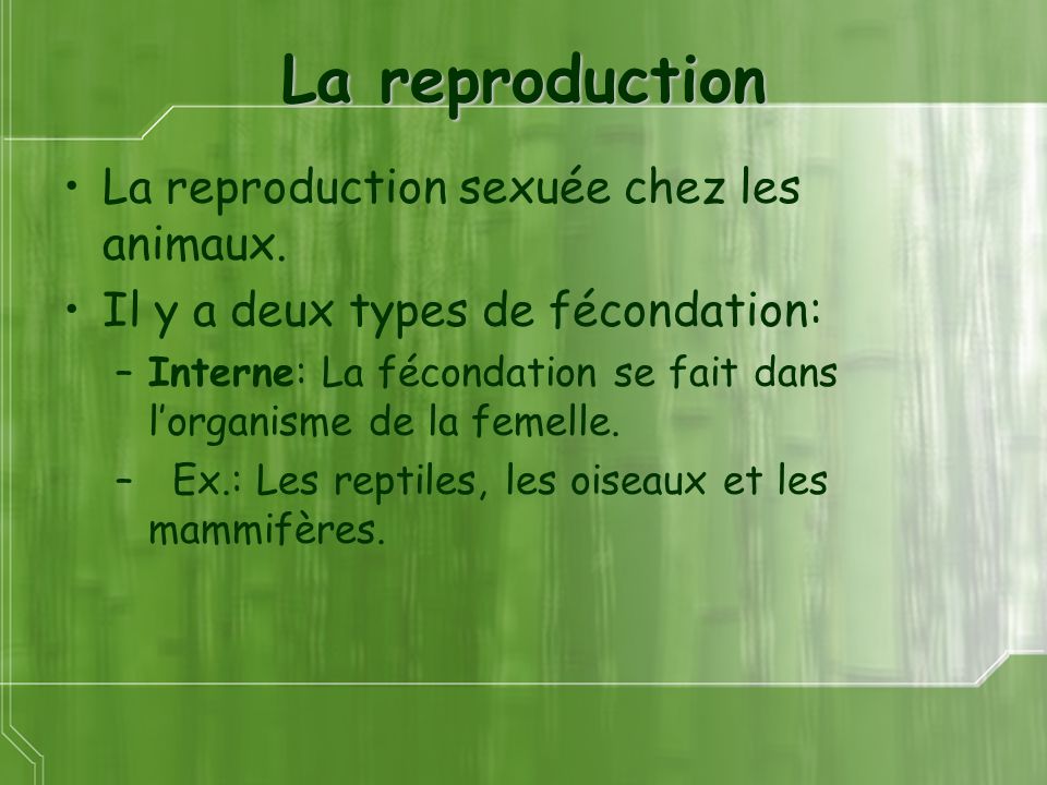 La reproduction La reproduction sexuée chez les animaux.