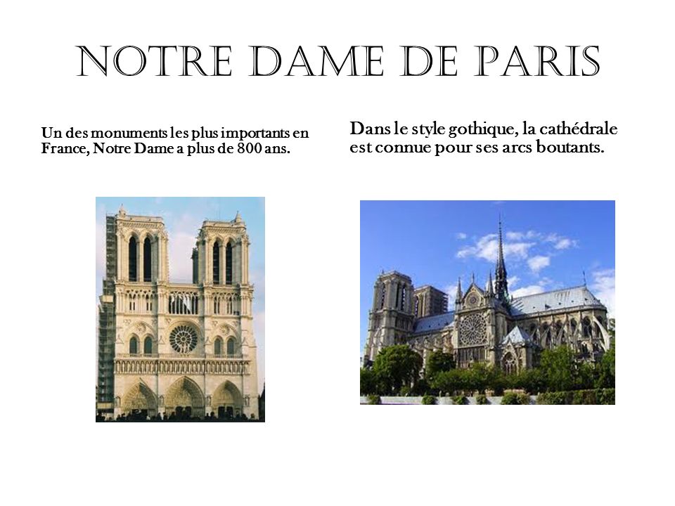 Notre Dame de Paris Un des monuments les plus importants en France, Notre Dame a plus de 800 ans.