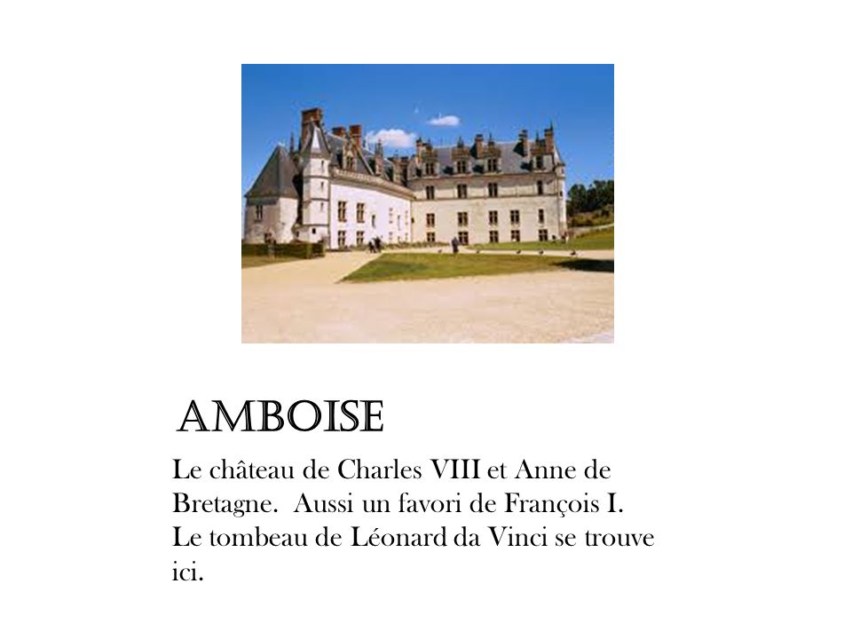 Amboise Le château de Charles VIII et Anne de Bretagne.