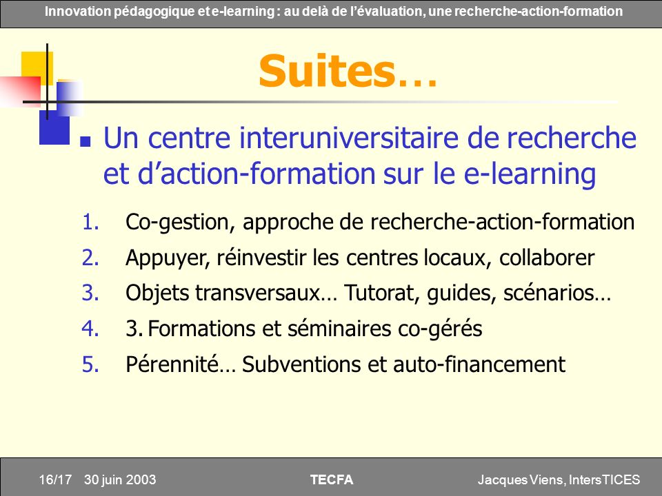 Suites… Un centre interuniversitaire de recherche et d’action-formation sur le e-learning. Co-gestion, approche de recherche-action-formation.