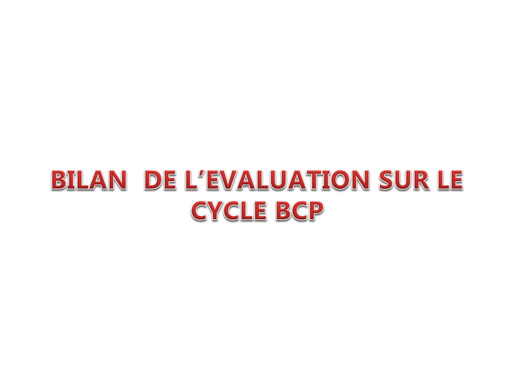 BILAN DE L’EVALUATION SUR LE CYCLE BCP