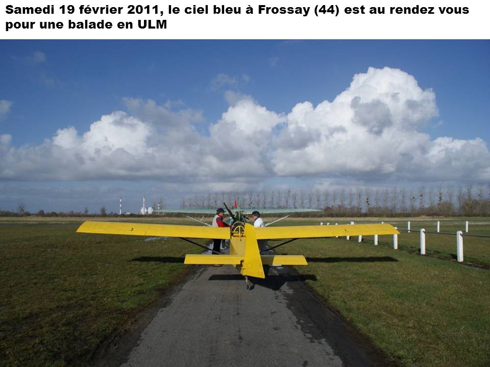 Samedi 19 février 2011, le ciel bleu à Frossay (44) est au rendez vous pour une balade en ULM