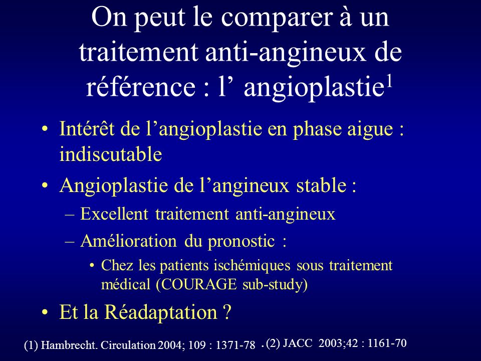 On peut le comparer à un traitement anti-angineux de référence : l’ angioplastie1