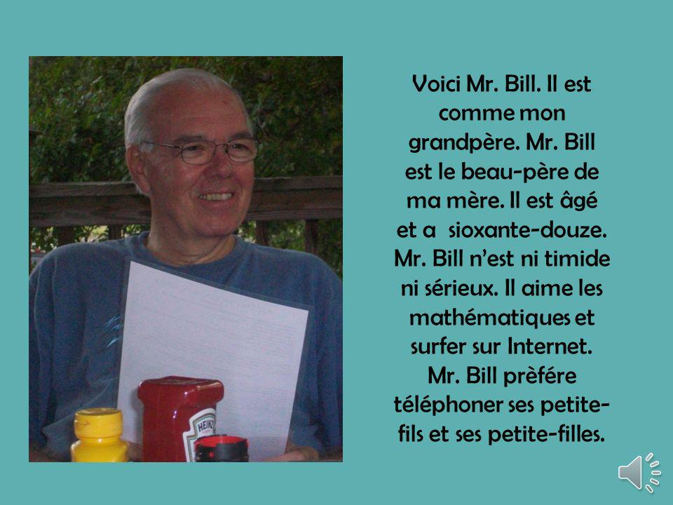 Voici Mr. Bill. Il est comme mon grandpère. Mr