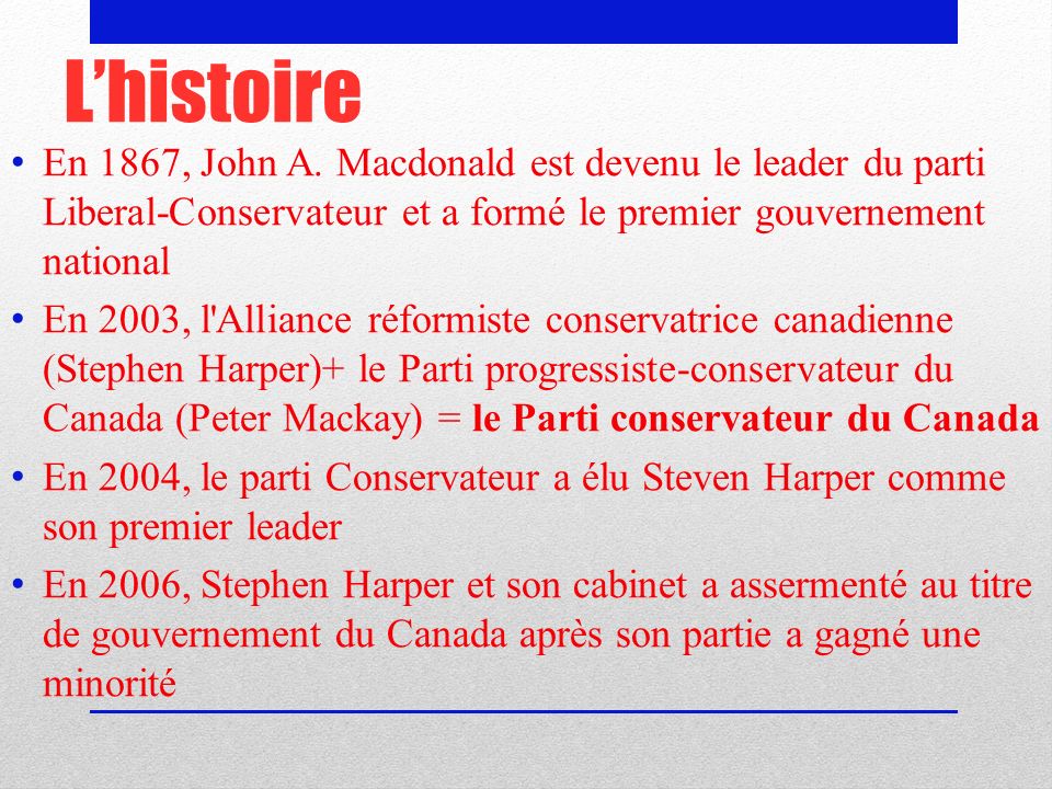 L’histoire En 1867, John A. Macdonald est devenu le leader du parti Liberal-Conservateur et a formé le premier gouvernement national.