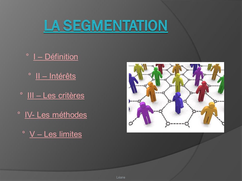 La segmentation ° I – Définition ° II – Intérêts ° III – Les critères