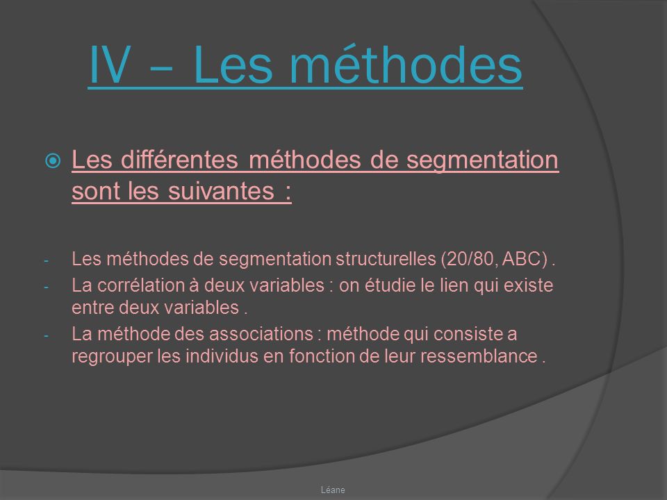 IV – Les méthodes Les différentes méthodes de segmentation sont les suivantes : Les méthodes de segmentation structurelles (20/80, ABC) .