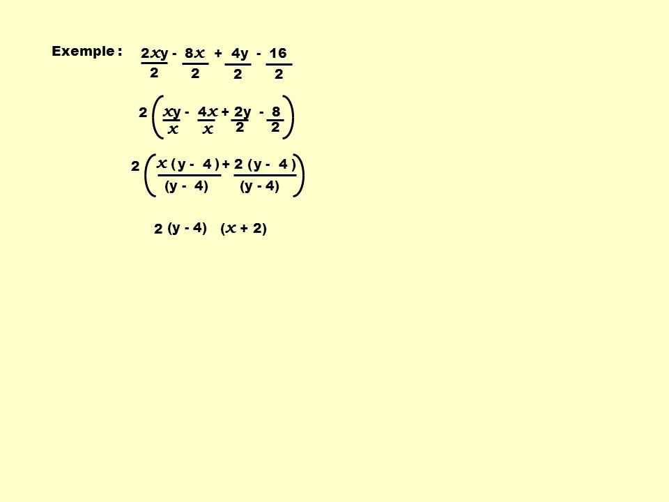 xy - 4x + 2y - 8 x x ( ) Exemple : 2xy - 8x + 4y y - 4