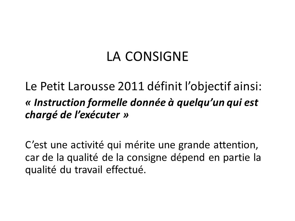 LA CONSIGNE Le Petit Larousse 2011 définit l’objectif ainsi: