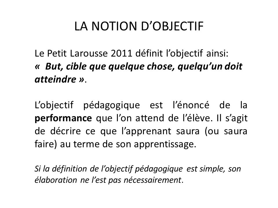 LA NOTION D’OBJECTIF Le Petit Larousse 2011 définit l’objectif ainsi: