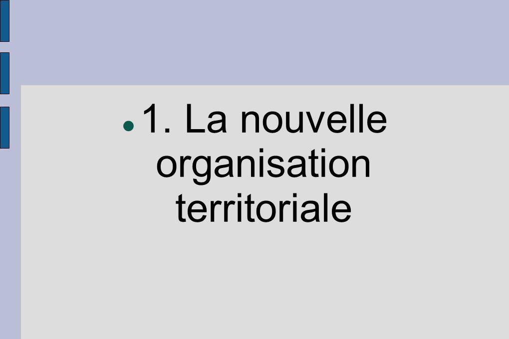 1. La nouvelle organisation territoriale