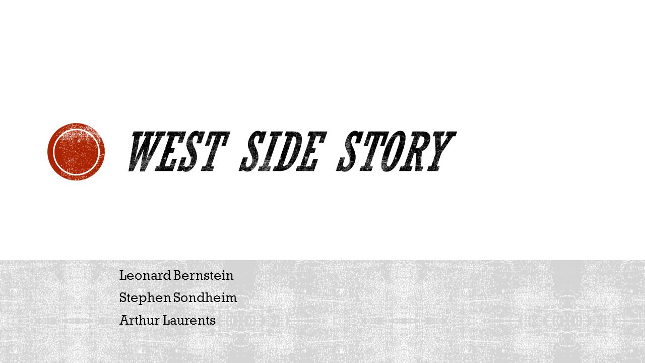 West Side Story Leonard Bernstein Stephen Sondheim Arthur Laurents