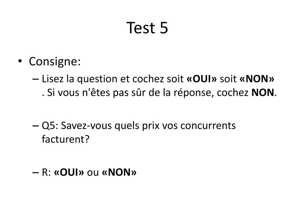 Test 5 Consigne: Lisez la question et cochez soit «OUI» soit «NON» . Si vous n êtes pas sûr de la réponse, cochez NON.