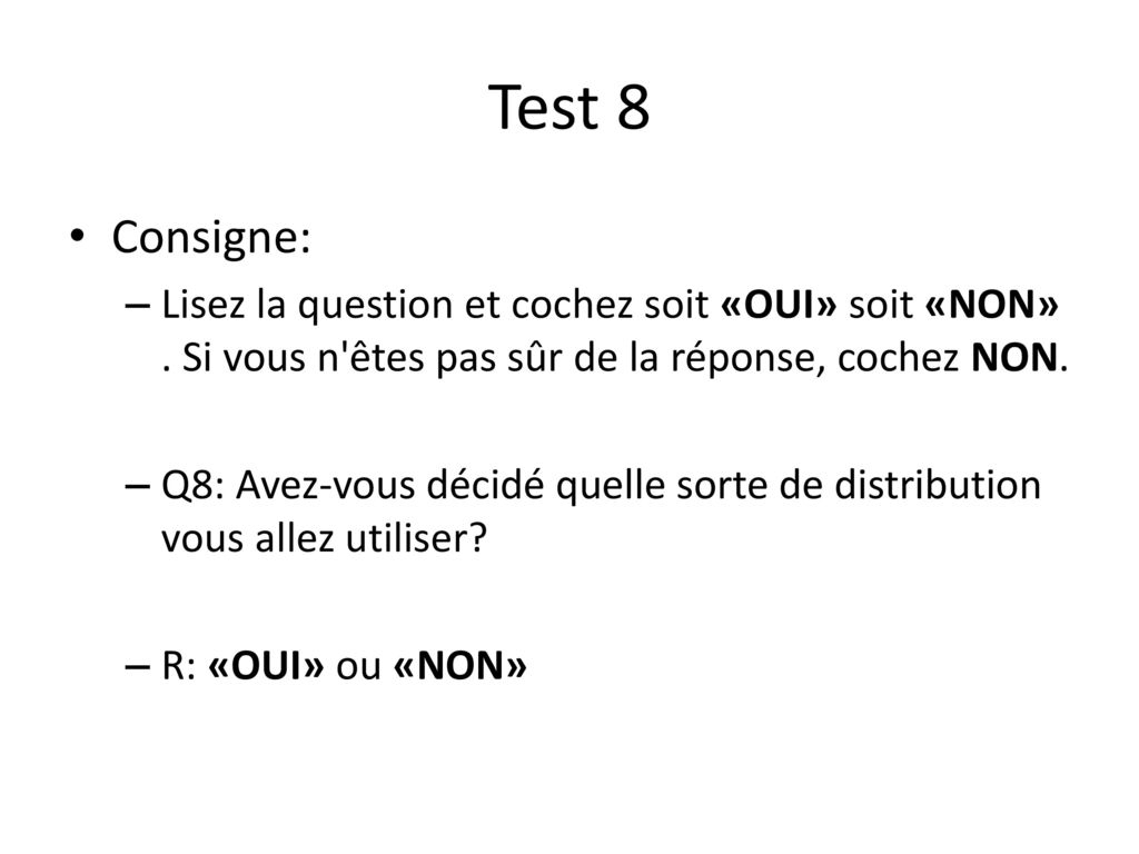 Test 8 Consigne: Lisez la question et cochez soit «OUI» soit «NON» . Si vous n êtes pas sûr de la réponse, cochez NON.