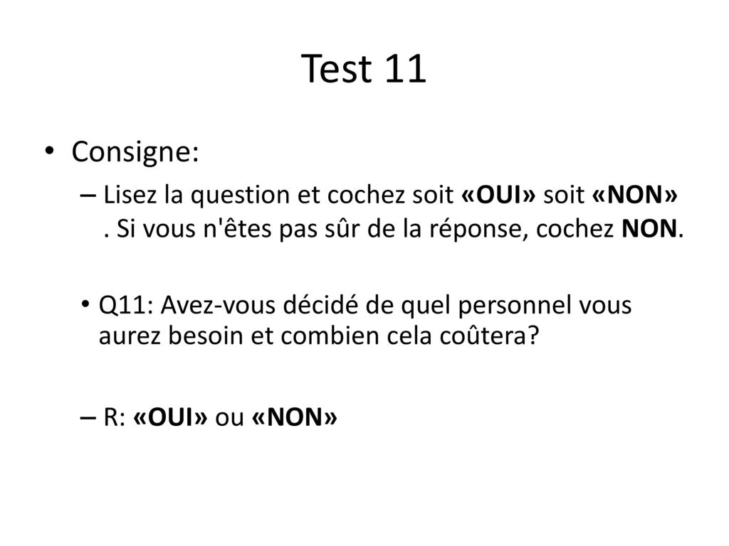 Test 11 Consigne: Lisez la question et cochez soit «OUI» soit «NON» . Si vous n êtes pas sûr de la réponse, cochez NON.