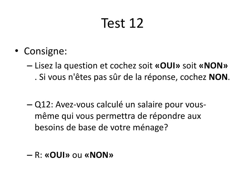 Test 12 Consigne: Lisez la question et cochez soit «OUI» soit «NON» . Si vous n êtes pas sûr de la réponse, cochez NON.