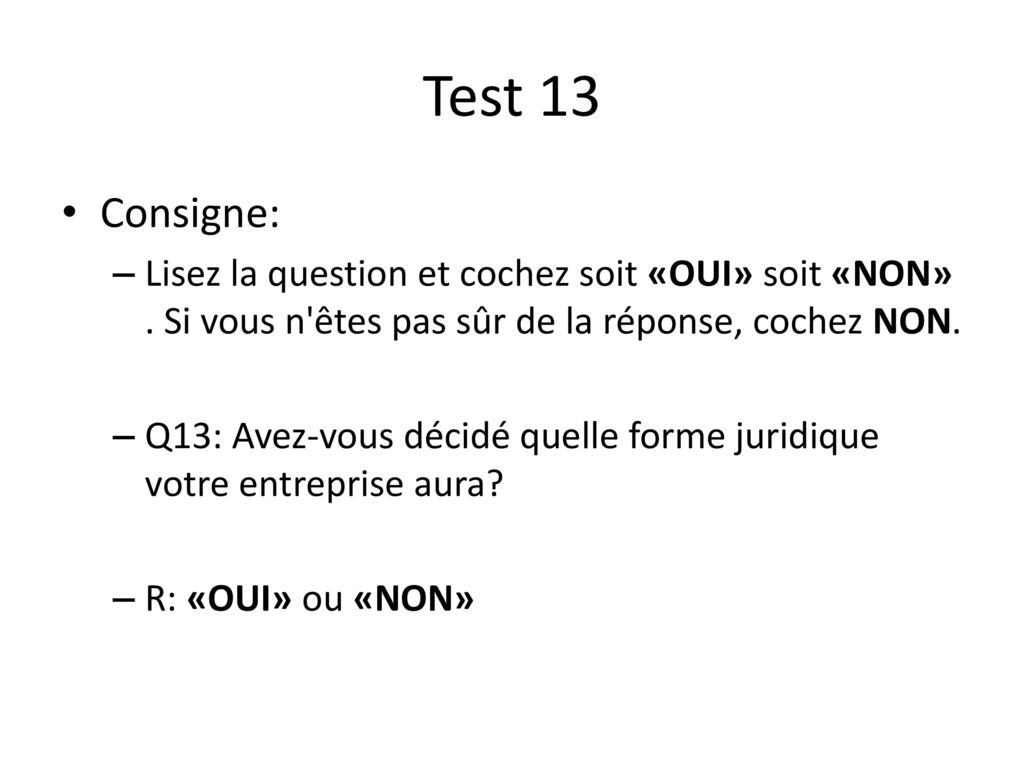 Test 13 Consigne: Lisez la question et cochez soit «OUI» soit «NON» . Si vous n êtes pas sûr de la réponse, cochez NON.