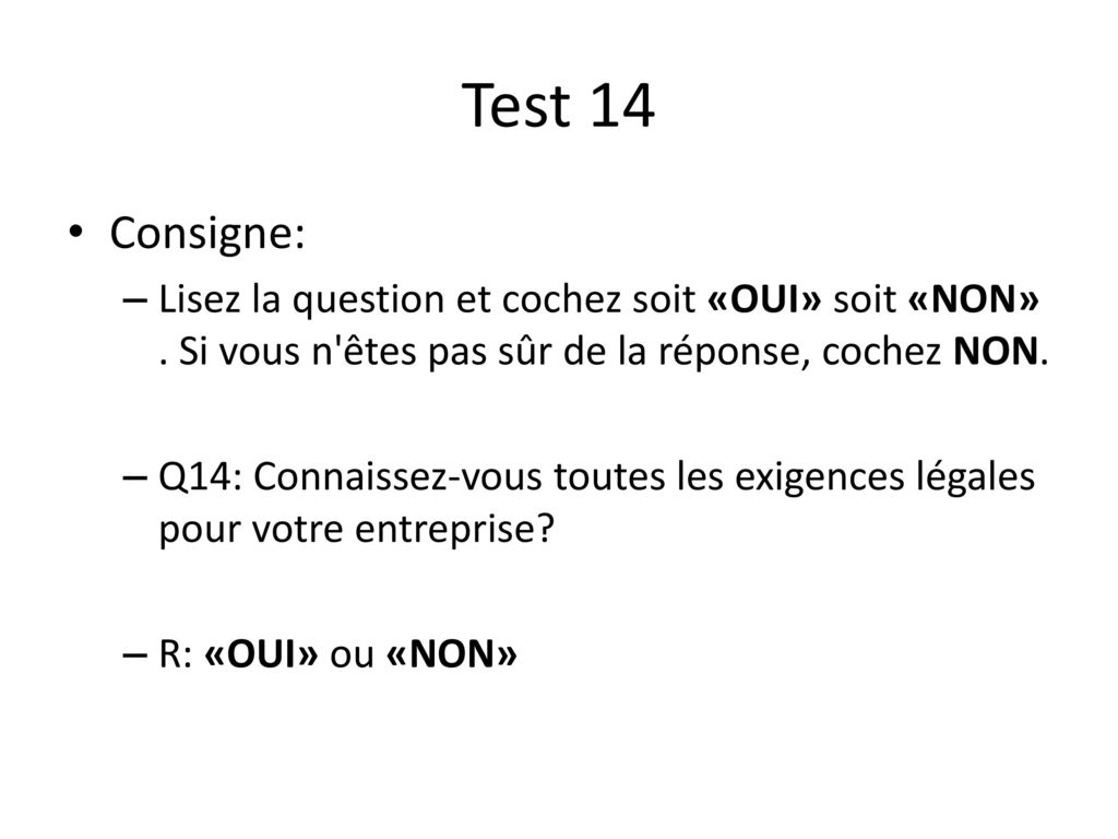 Test 14 Consigne: Lisez la question et cochez soit «OUI» soit «NON» . Si vous n êtes pas sûr de la réponse, cochez NON.