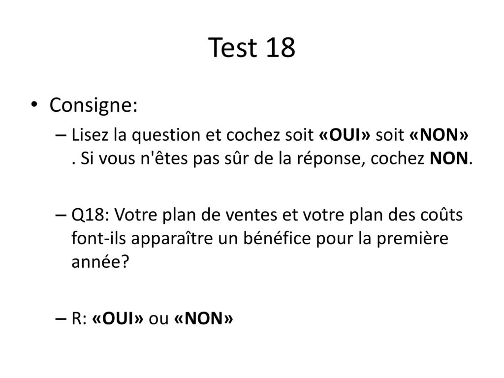 Test 18 Consigne: Lisez la question et cochez soit «OUI» soit «NON» . Si vous n êtes pas sûr de la réponse, cochez NON.