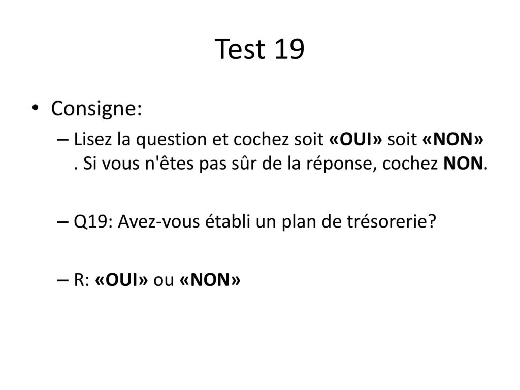 Test 19 Consigne: Lisez la question et cochez soit «OUI» soit «NON» . Si vous n êtes pas sûr de la réponse, cochez NON.