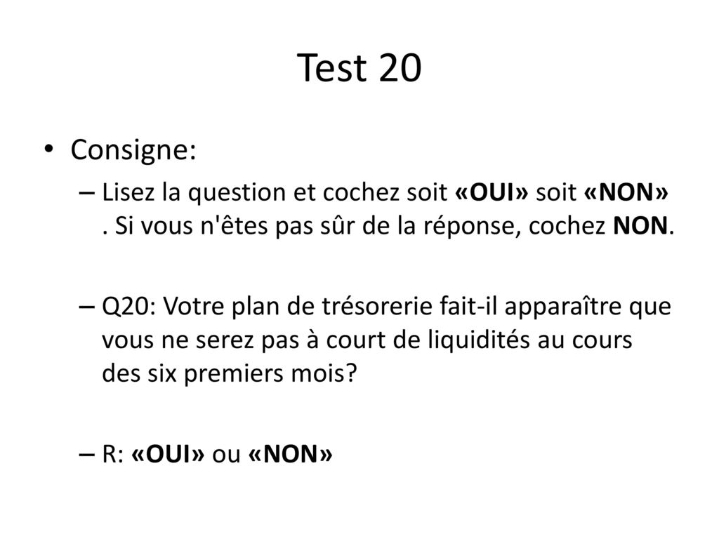 Test 20 Consigne: Lisez la question et cochez soit «OUI» soit «NON» . Si vous n êtes pas sûr de la réponse, cochez NON.