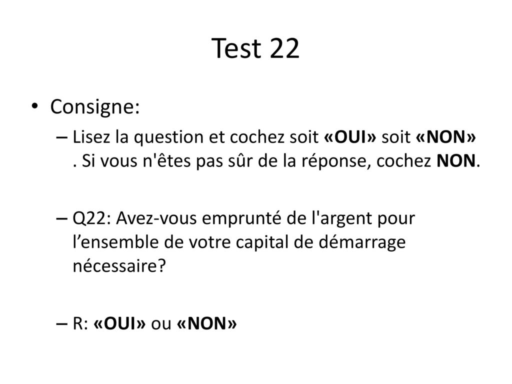 Test 22 Consigne: Lisez la question et cochez soit «OUI» soit «NON» . Si vous n êtes pas sûr de la réponse, cochez NON.