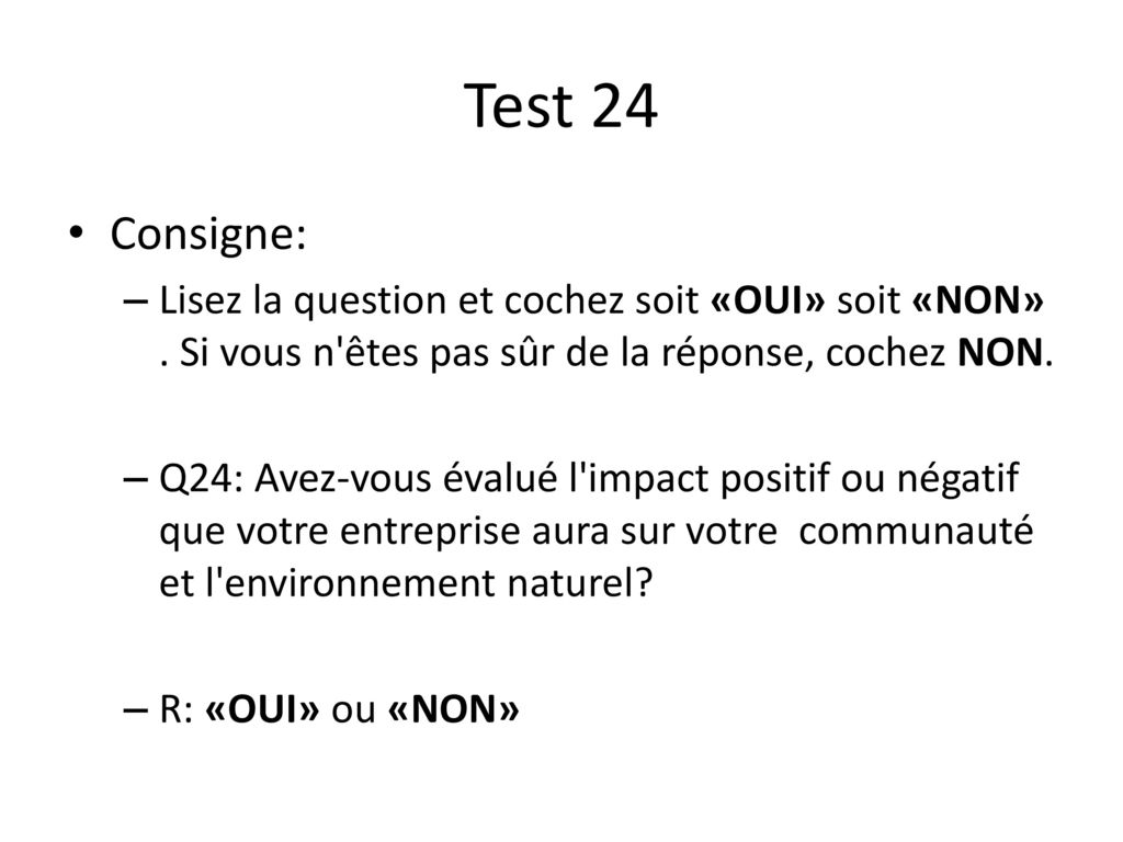 Test 24 Consigne: Lisez la question et cochez soit «OUI» soit «NON» . Si vous n êtes pas sûr de la réponse, cochez NON.