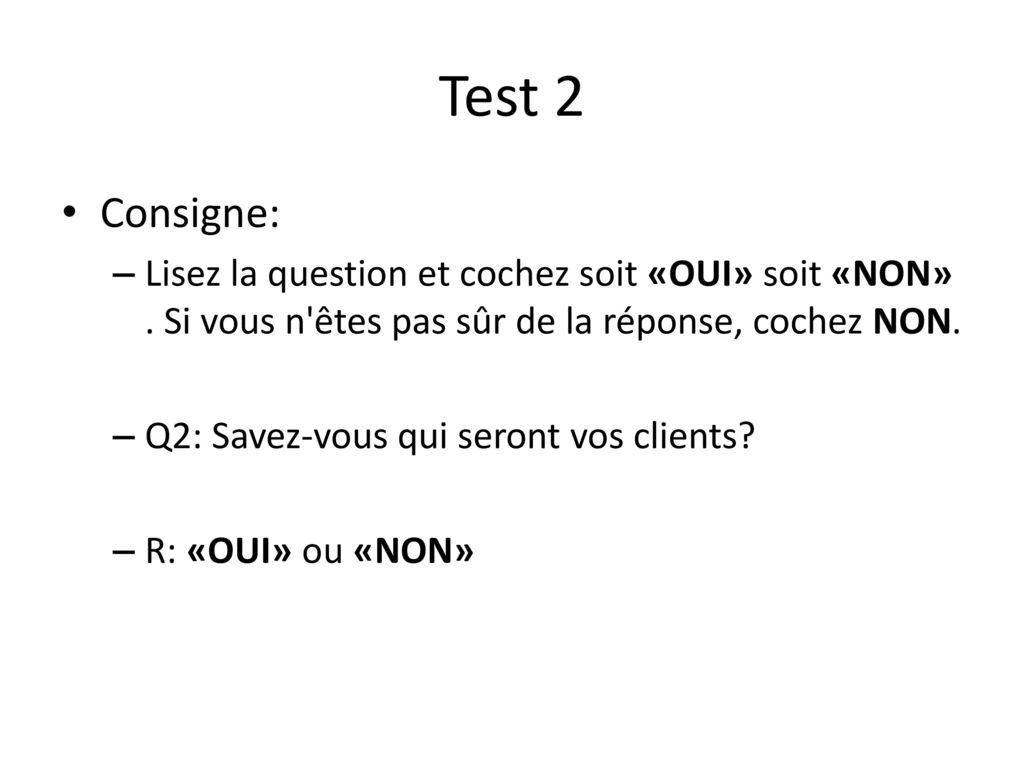 Test 2 Consigne: Lisez la question et cochez soit «OUI» soit «NON» . Si vous n êtes pas sûr de la réponse, cochez NON.