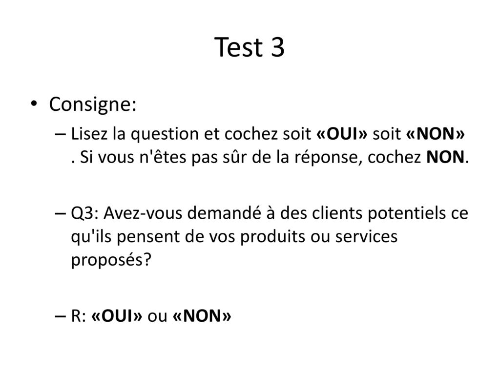 Test 3 Consigne: Lisez la question et cochez soit «OUI» soit «NON» . Si vous n êtes pas sûr de la réponse, cochez NON.