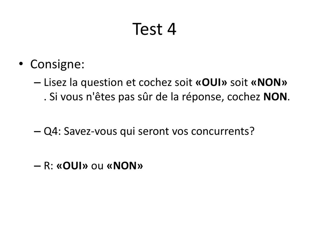 Test 4 Consigne: Lisez la question et cochez soit «OUI» soit «NON» . Si vous n êtes pas sûr de la réponse, cochez NON.