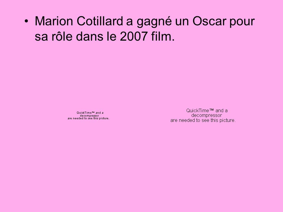 Marion Cotillard a gagné un Oscar pour sa rôle dans le 2007 film.