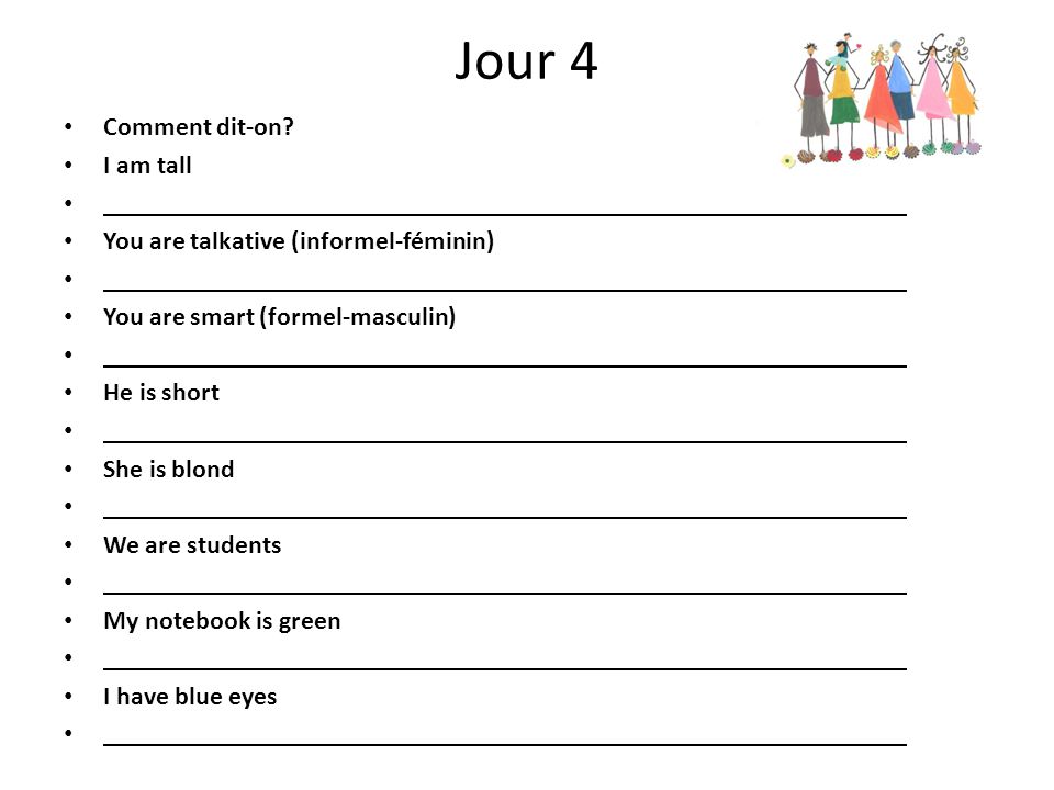 Jour 4 Comment dit-on I am tall You are talkative (informel-féminin)