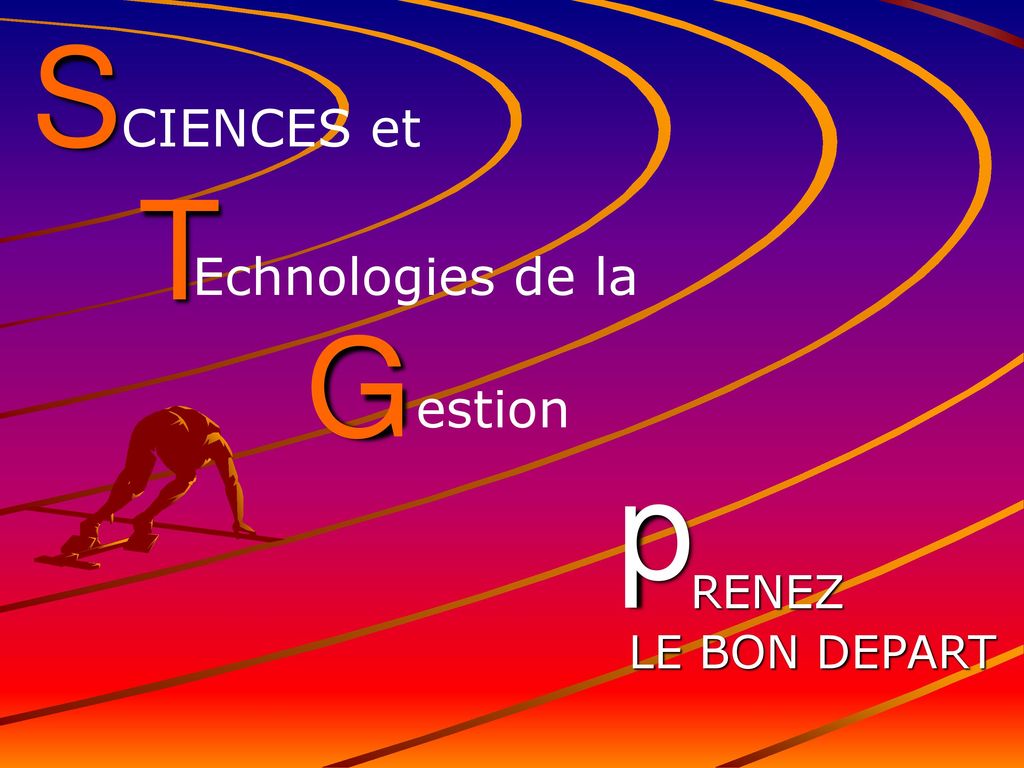 S T G p CIENCES et Echnologies de la estion RENEZ LE BON DEPART