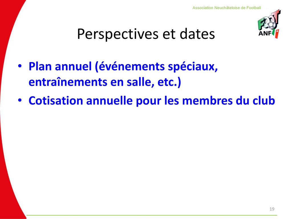 Perspectives et dates Plan annuel (événements spéciaux, entraînements en salle, etc.) Cotisation annuelle pour les membres du club.