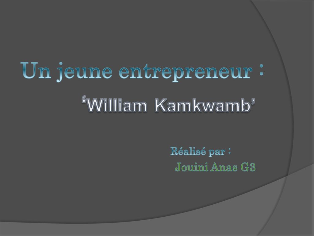 Un jeune entrepreneur : ‘William Kamkwamb’ - ppt télécharger