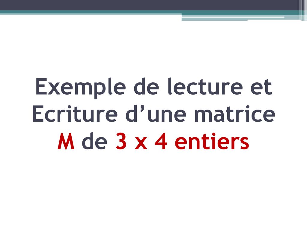 Exemple de lecture et Ecriture d’une matrice M de 3 x 4 entiers