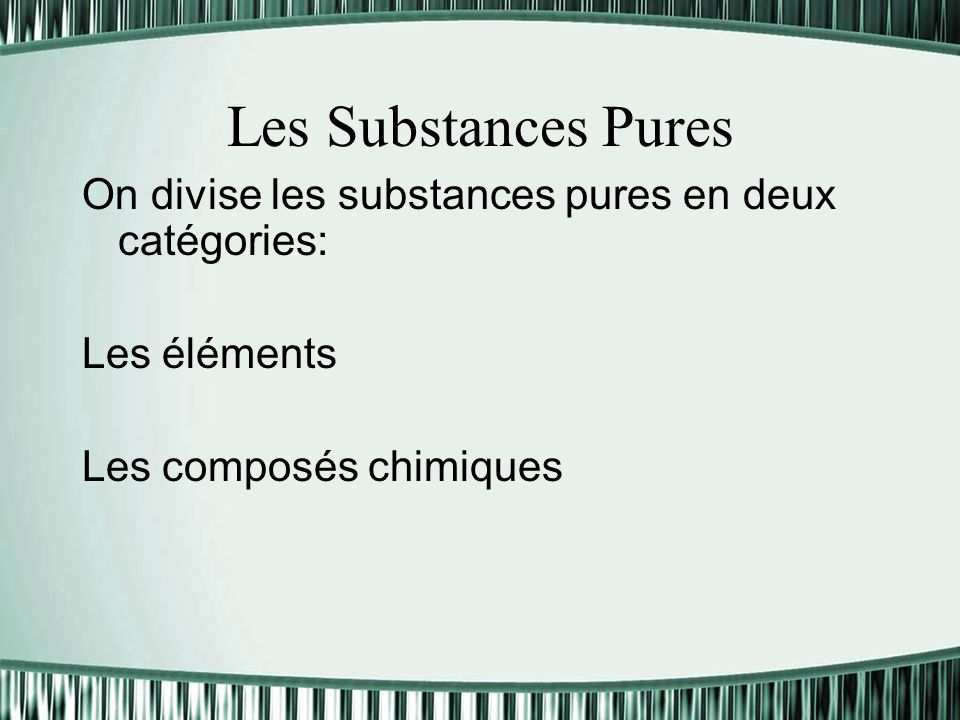 Les Substances Pures On divise les substances pures en deux catégories: Les éléments.