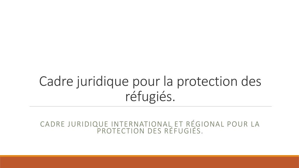 Cadre Juridique Pour La Protection Des Réfugiés. - Ppt Télécharger